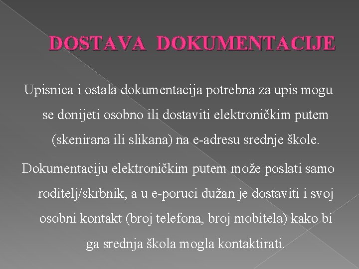 DOSTAVA DOKUMENTACIJE Upisnica i ostala dokumentacija potrebna za upis mogu se donijeti osobno ili