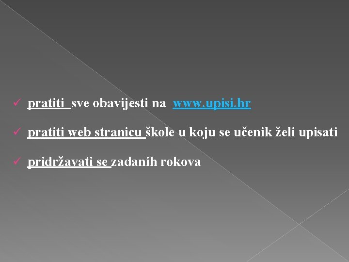 ü pratiti sve obavijesti na www. upisi. hr ü pratiti web stranicu škole u