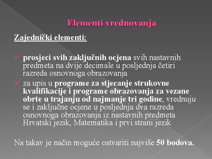 Elementi vrednovanja Zajednički elementi: prosjeci svih zaključnih ocjena svih nastavnih predmeta na dvije decimale