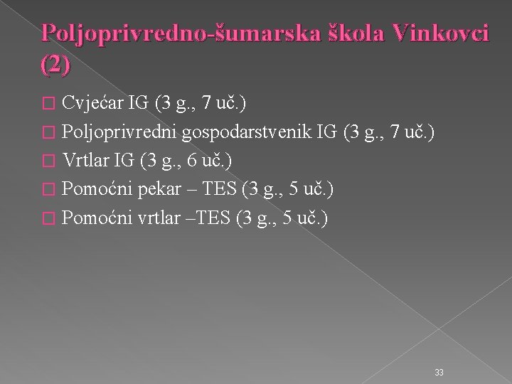 Poljoprivredno-šumarska škola Vinkovci (2) Cvjećar IG (3 g. , 7 uč. ) � Poljoprivredni