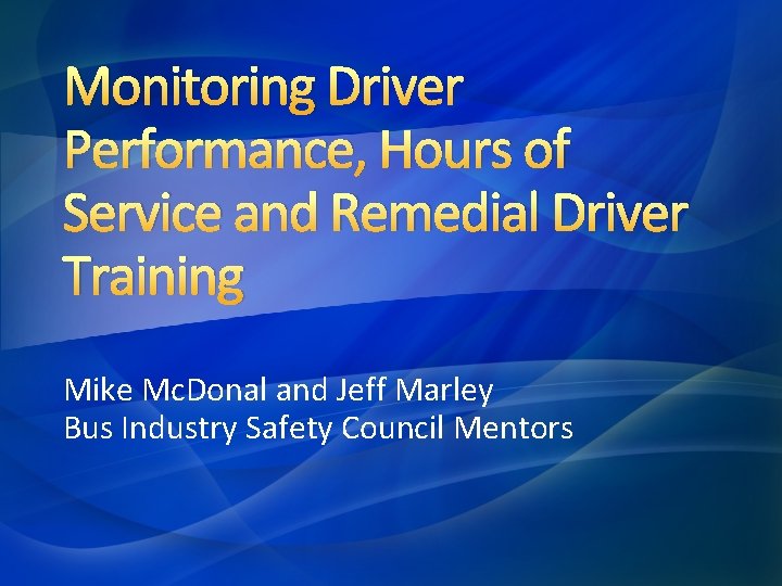 Monitoring Driver Performance, Hours of Service and Remedial Driver Training Mike Mc. Donal and