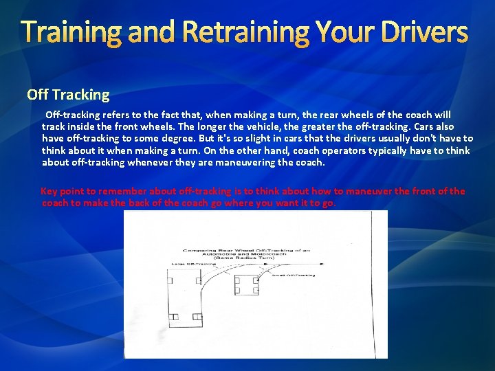 Training and Retraining Your Drivers Off Tracking Off-tracking refers to the fact that, when