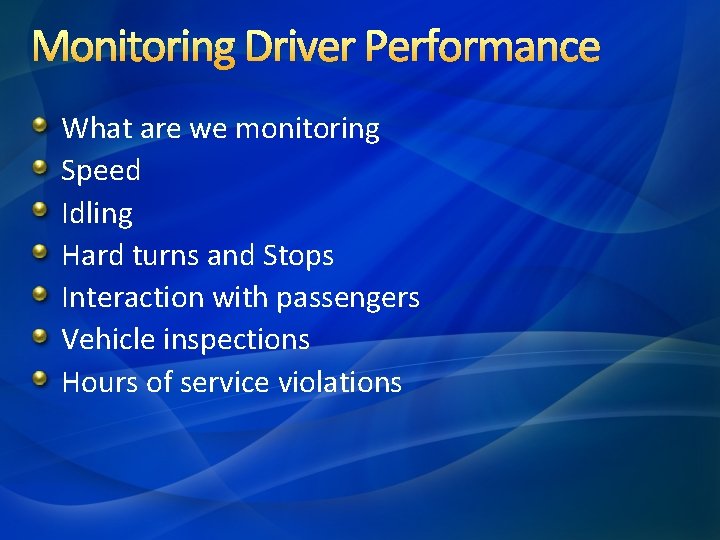 Monitoring Driver Performance What are we monitoring Speed Idling Hard turns and Stops Interaction