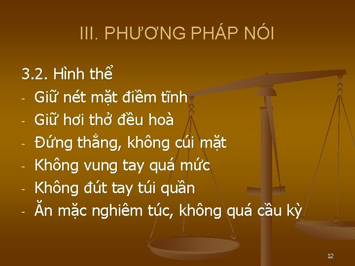 III. PHƯƠNG PHÁP NÓI 3. 2. Hình thể - Giữ nét mặt điềm tĩnh