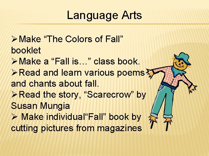 Language Arts ØMake “The Colors of Fall” booklet ØMake a “Fall is…” class book.