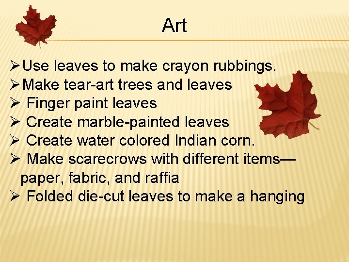 Art ØUse leaves to make crayon rubbings. ØMake tear-art trees and leaves Ø Finger