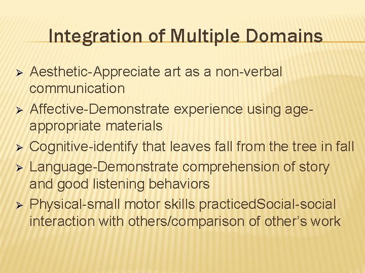 Integration of Multiple Domains Ø Ø Ø Aesthetic-Appreciate art as a non-verbal communication Affective-Demonstrate