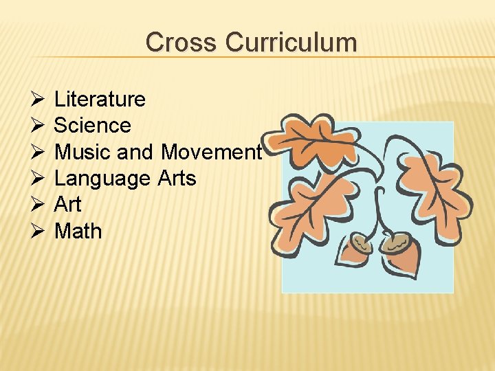 Cross Curriculum Ø Literature Ø Science Ø Music and Movement Ø Language Arts Ø