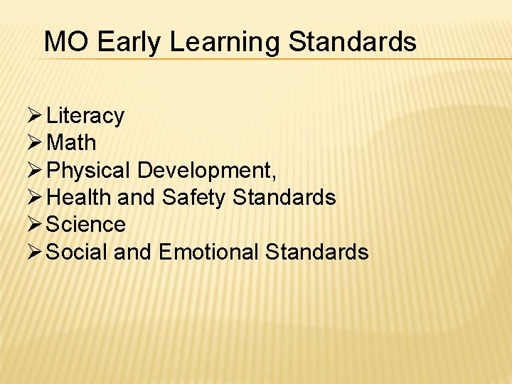 MO Early Learning Standards Ø Literacy Ø Math Ø Physical Development, Ø Health and