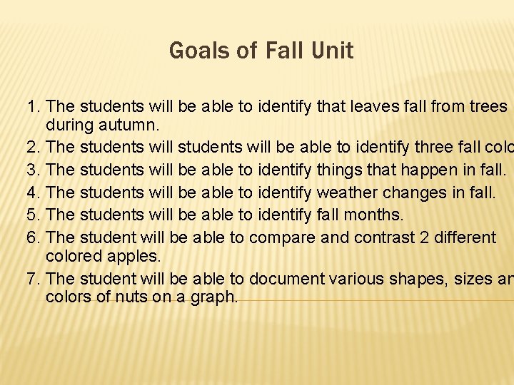 Goals of Fall Unit 1. The students will be able to identify that leaves