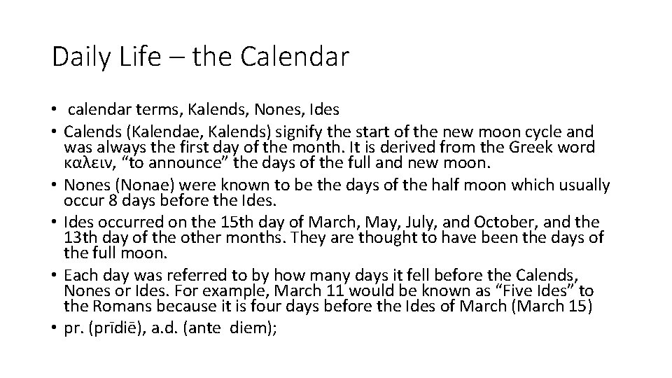 Daily Life – the Calendar • calendar terms, Kalends, Nones, Ides • Calends (Kalendae,