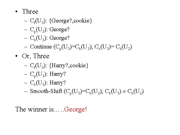  • Three – – Cf(U 3): {George? , cookie} Cp(U 3): George? Cb(U