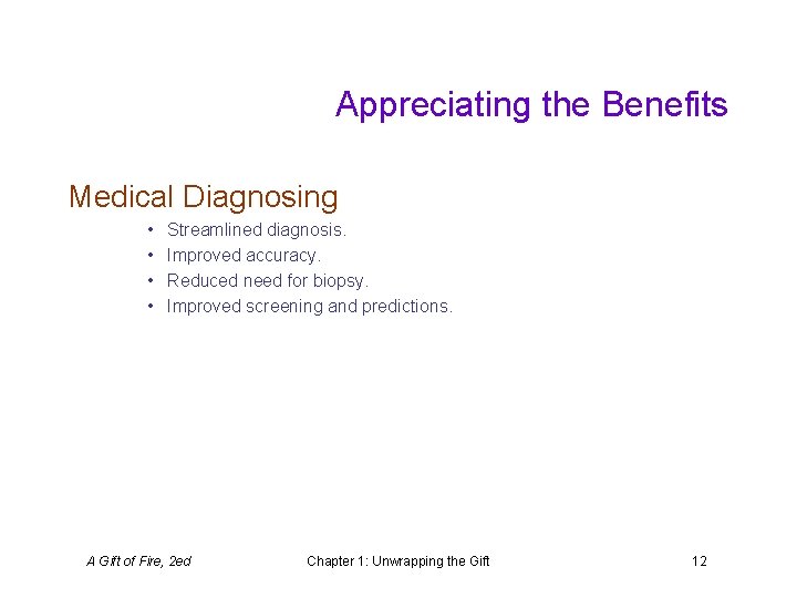 Appreciating the Benefits Medical Diagnosing • • Streamlined diagnosis. Improved accuracy. Reduced need for