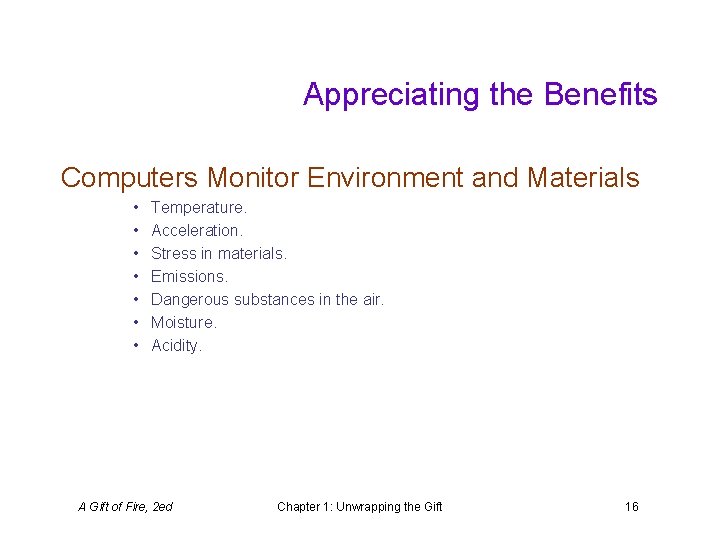 Appreciating the Benefits Computers Monitor Environment and Materials • • Temperature. Acceleration. Stress in