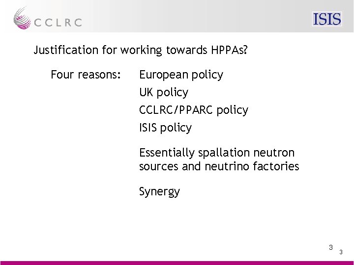 Justification for working towards HPPAs? Four reasons: European policy UK policy CCLRC/PPARC policy ISIS