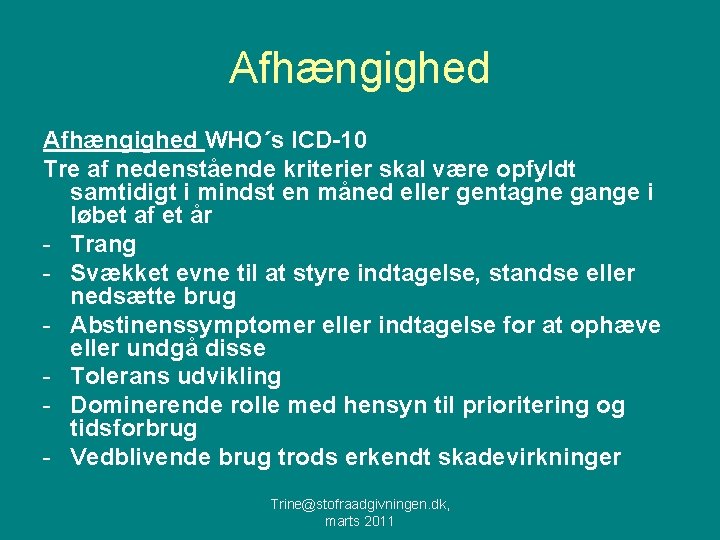 Afhængighed WHO´s ICD-10 Tre af nedenstående kriterier skal være opfyldt samtidigt i mindst en