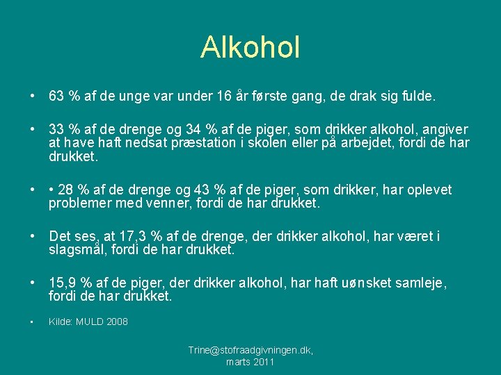 Alkohol • 63 % af de unge var under 16 år første gang, de