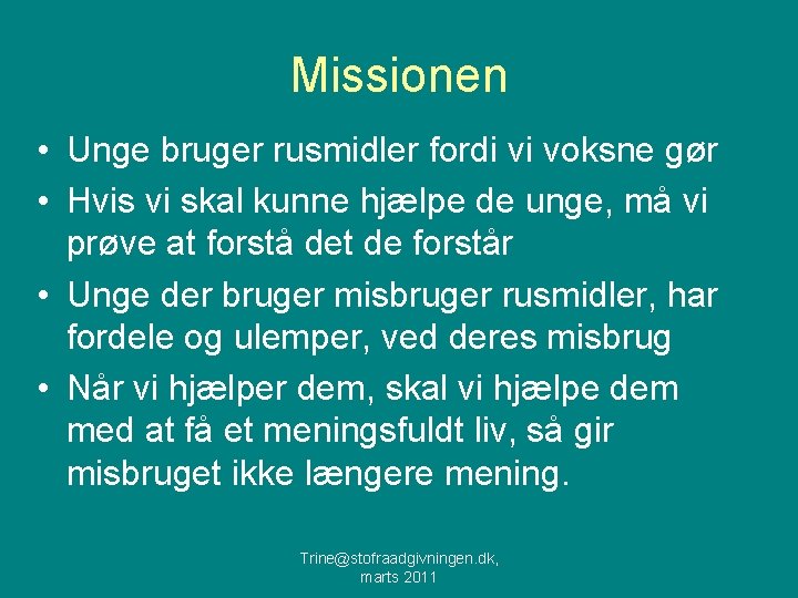 Missionen • Unge bruger rusmidler fordi vi voksne gør • Hvis vi skal kunne