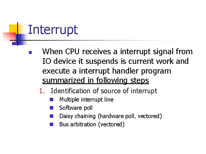 Interrupt n When CPU receives a interrupt signal from IO device it suspends is