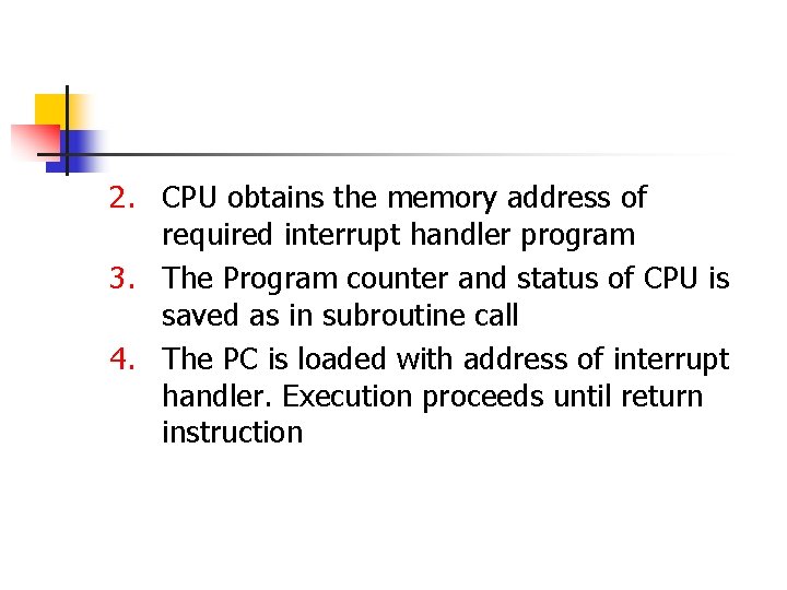 2. CPU obtains the memory address of required interrupt handler program 3. The Program