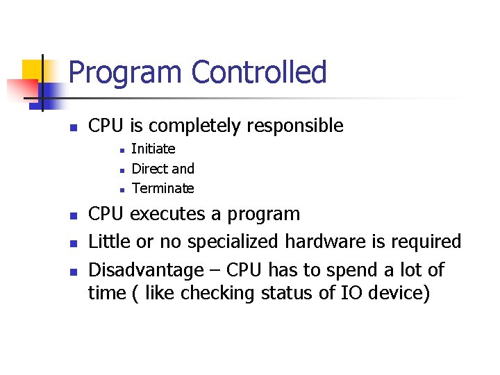 Program Controlled n CPU is completely responsible n n n Initiate Direct and Terminate