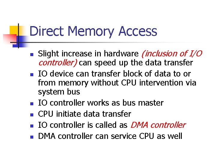 Direct Memory Access n n n Slight increase in hardware (inclusion of I/O controller)