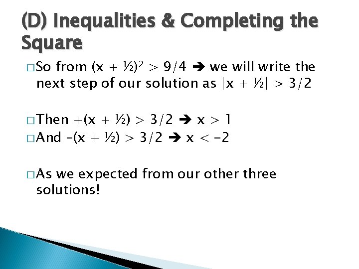 (D) Inequalities & Completing the Square � So from (x + ½)2 > 9/4