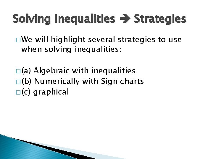 Solving Inequalities Strategies � We will highlight several strategies to use when solving inequalities: