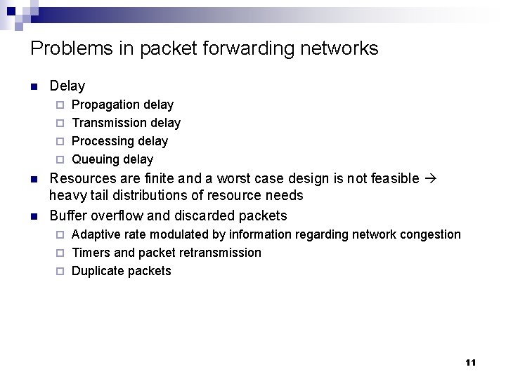 Problems in packet forwarding networks n Delay Propagation delay ¨ Transmission delay ¨ Processing