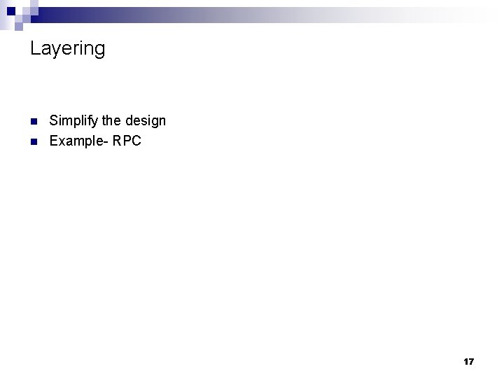 Layering n n Simplify the design Example- RPC 17 