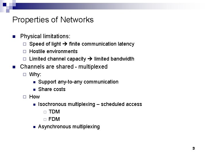 Properties of Networks n Physical limitations: Speed of light finite communication latency ¨ Hostile