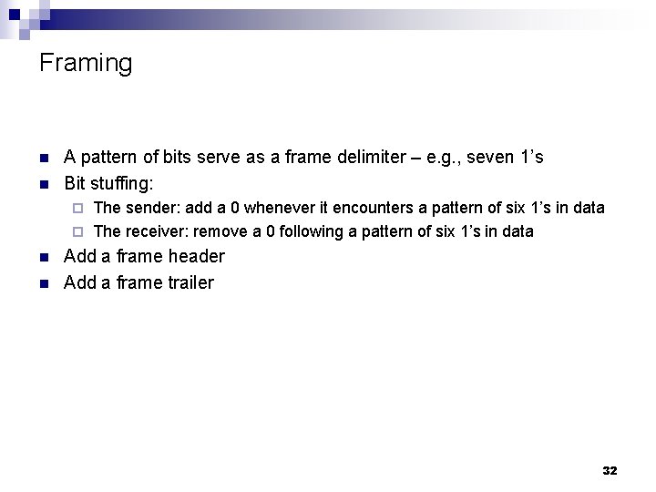 Framing n n A pattern of bits serve as a frame delimiter – e.