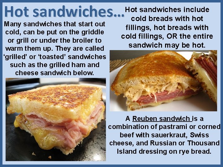 Hot sandwiches… Many sandwiches that start out cold, can be put on the griddle