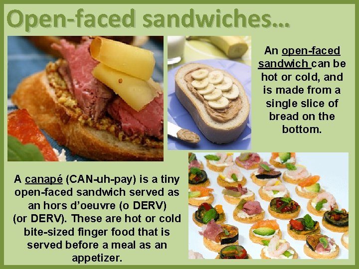 Open-faced sandwiches… An open-faced sandwich can be hot or cold, and is made from