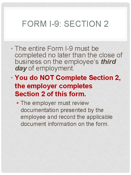 FORM I-9: SECTION 2 • The entire Form I-9 must be completed no later FORM I-9: SECTION 2 • The entire Form I-9 must be completed no later