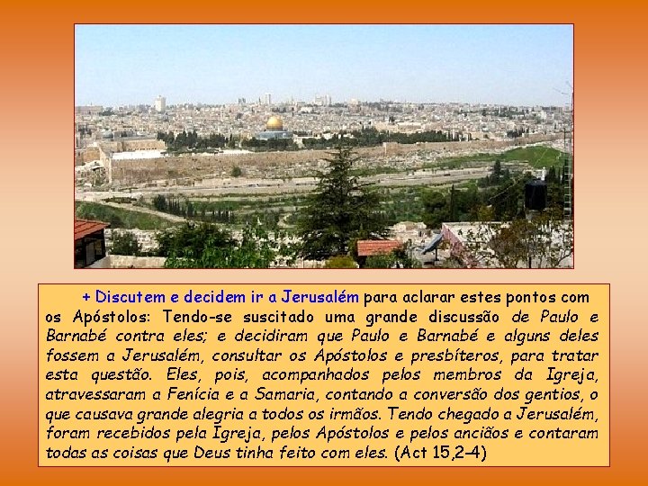 + Discutem e decidem ir a Jerusalém para aclarar estes pontos com os Apóstolos: