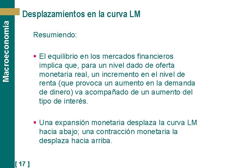 Macroeconomía Desplazamientos en la curva LM Resumiendo: § El equilibrio en los mercados financieros