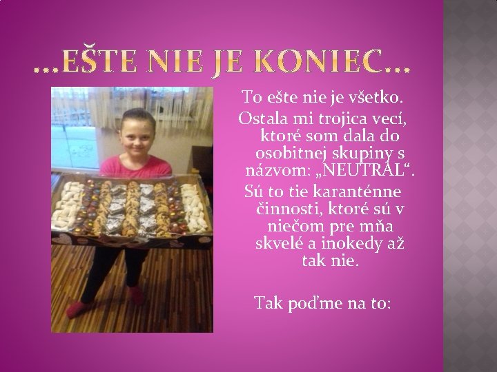 To ešte nie je všetko. Ostala mi trojica vecí, ktoré som dala do osobitnej