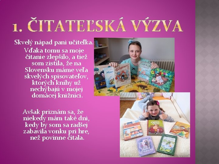 Skvelý nápad pani učiteľka. Vďaka tomu sa moje čítanie zlepšilo, a tiež som zistila,