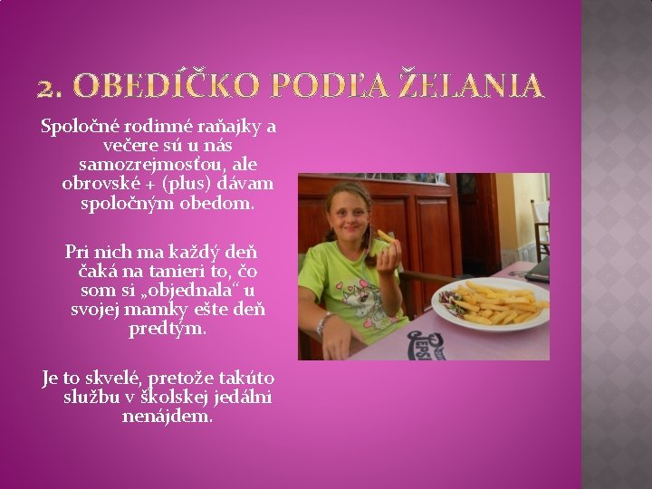 Spoločné rodinné raňajky a večere sú u nás samozrejmosťou, ale obrovské + (plus) dávam