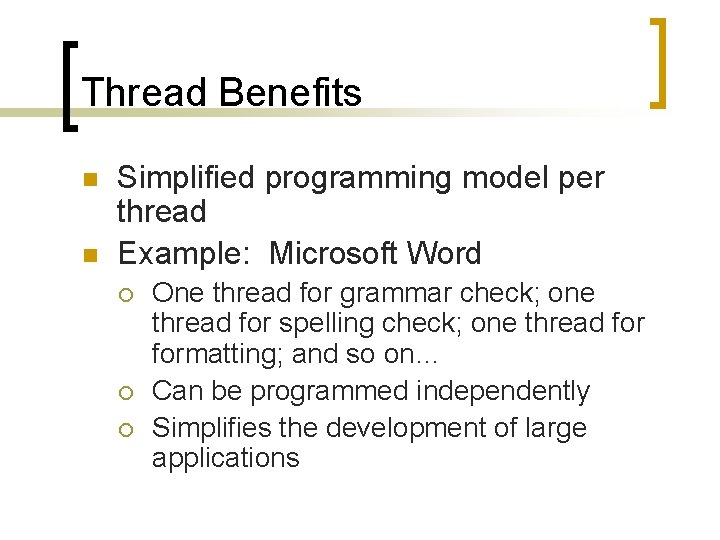 Thread Benefits n n Simplified programming model per thread Example: Microsoft Word ¡ ¡