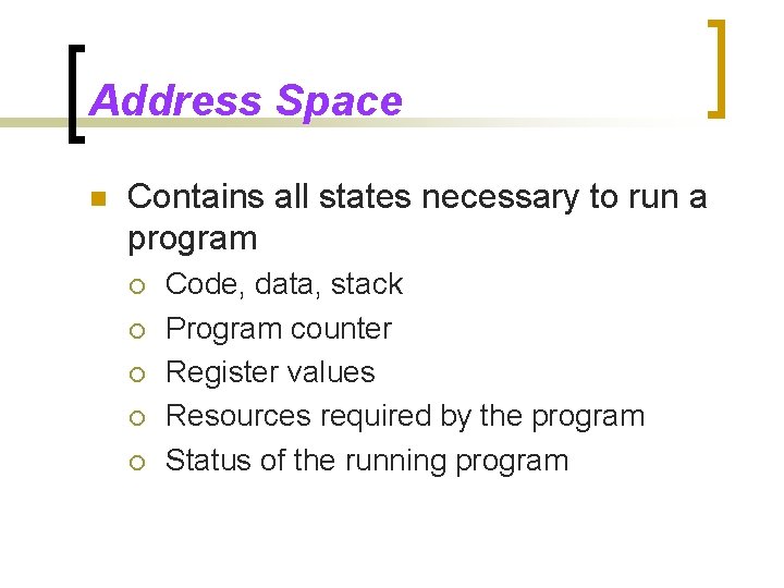 Address Space n Contains all states necessary to run a program ¡ ¡ ¡