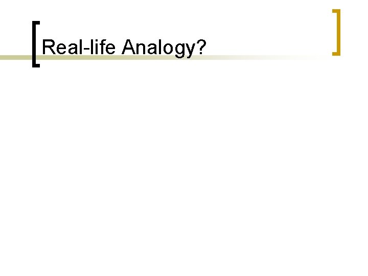 Real-life Analogy? 