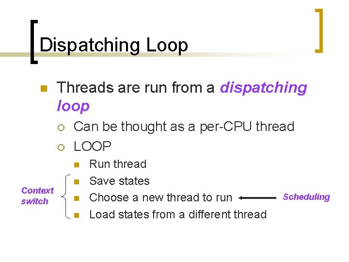 Dispatching Loop n Threads are run from a dispatching loop ¡ ¡ Can be