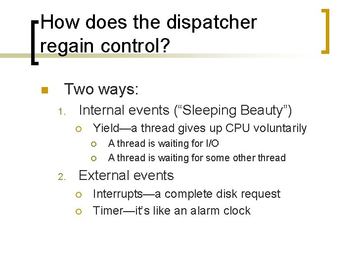 How does the dispatcher regain control? n Two ways: 1. Internal events (“Sleeping Beauty”)