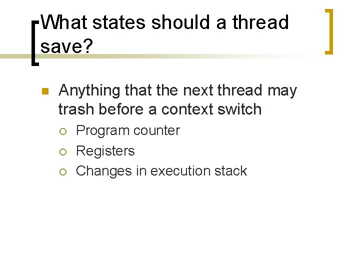 What states should a thread save? n Anything that the next thread may trash