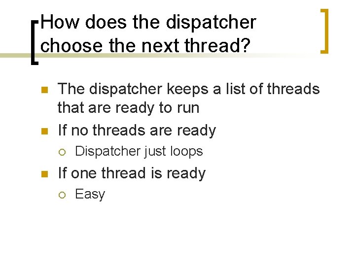 How does the dispatcher choose the next thread? n n The dispatcher keeps a