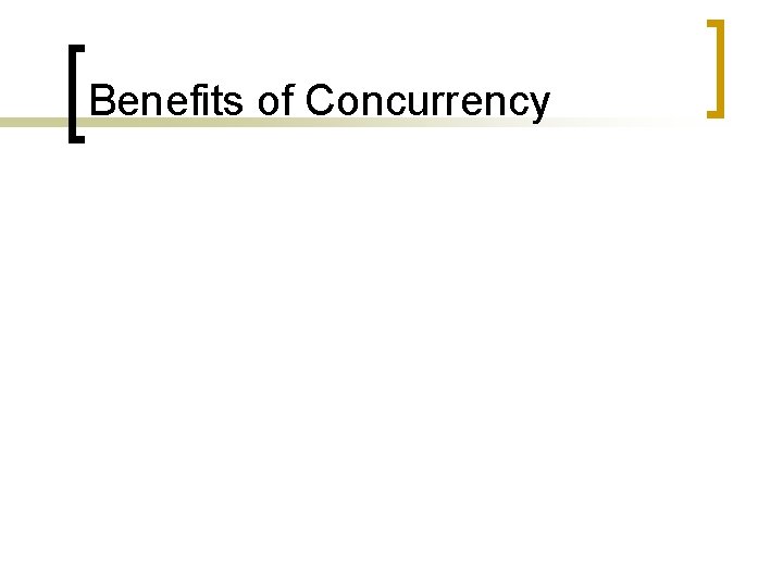 Benefits of Concurrency 