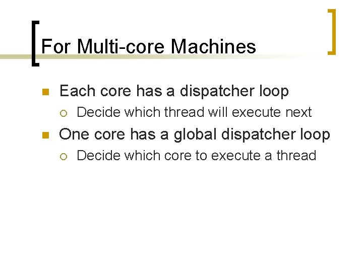 For Multi-core Machines n Each core has a dispatcher loop ¡ n Decide which