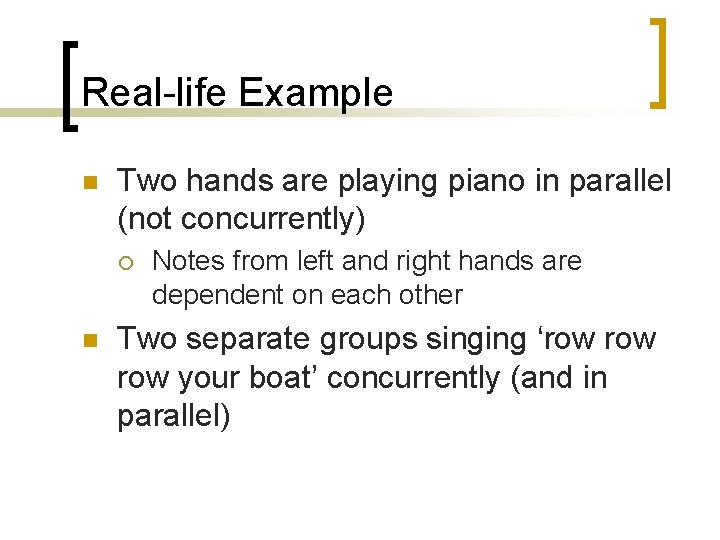 Real-life Example n Two hands are playing piano in parallel (not concurrently) ¡ n